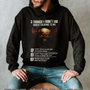 Skull 3 things I don’t like when talking to me don’t talk to me like I’m your child don’t talk like I’m supposed shirt descriptionT Shirts