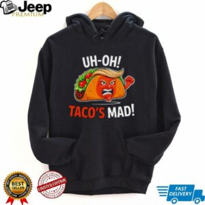Uh Oh Taco’s Mad Anti Trump Shirt