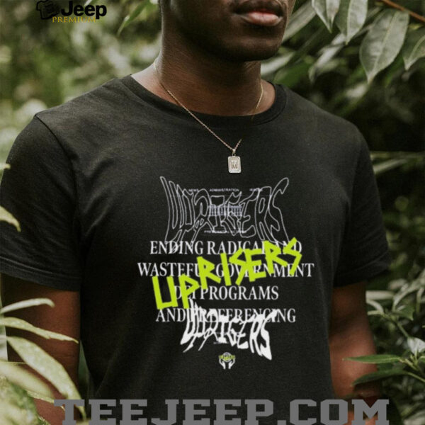 Uprisers Ending Radical And Wasteful Government Dei Programs Have A Radical Day T shirt