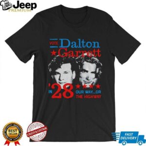 Vote Dalton Garrett in 28 our way or the highway shirt
