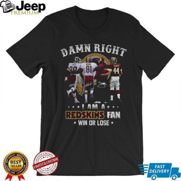 Washington Commanders Darrell Green Art Monk and John Riggins Damn Right I am a Redskins fan win or lose signatures shirt