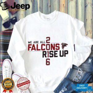We Are All Falcons Rise Up 28 3 Atlanta Falcons shirt