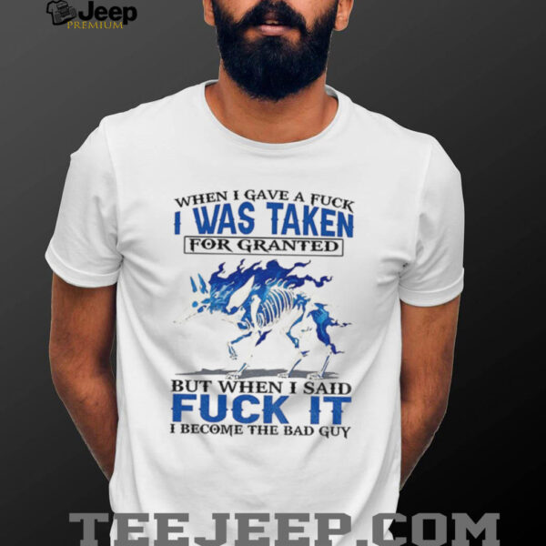 Wolf when I gave a fuck I was taken for granted but when I said fuck it I become the bad guy shirt