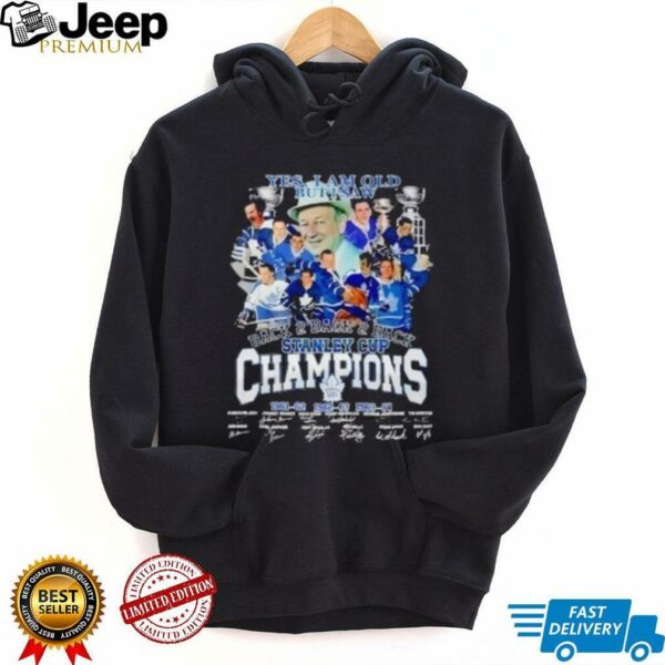 Yes I Am Old But I Saw Toronto Maple Leafs Stanley Cup Champions Signatures Shirt