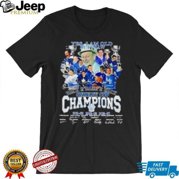 Yes I Am Old But I Saw Toronto Maple Leafs Stanley Cup Champions Signatures Shirt