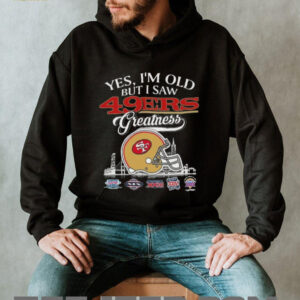 Yes, I’m Old But I Saw 49ers Greatness Helmet T shirt