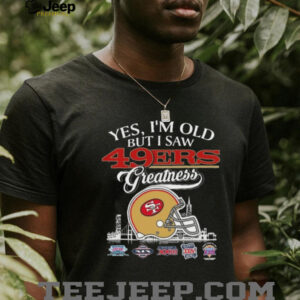 Yes, I’m Old But I Saw 49ers Greatness Helmet T shirt