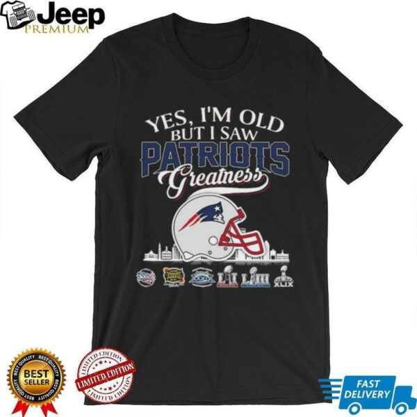 Yes, I’m Old But I Saw New England Patriots Greatness Helmet T shirt