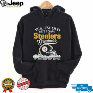 Yes, I’m Old But I Saw Steelers Greatness Helmet T...