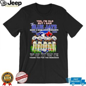 Yes I’m old but I saw the Toronto Blue Jays back 2 back world champs thank you for the memories shirt Yes I’m old but I saw the Toronto Blue Jays back 2 back world champs thank you for the memories shirt