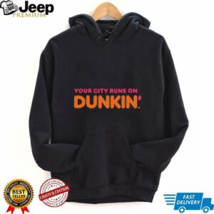 Your City Runs on Dunkin’ Donuts shirt