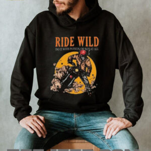 Ride Wild Do It With Passion Or Not At All T shirt