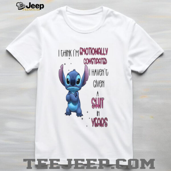 Stitch I think I’m emotionally constipated I haven’t given a shit in years shirt