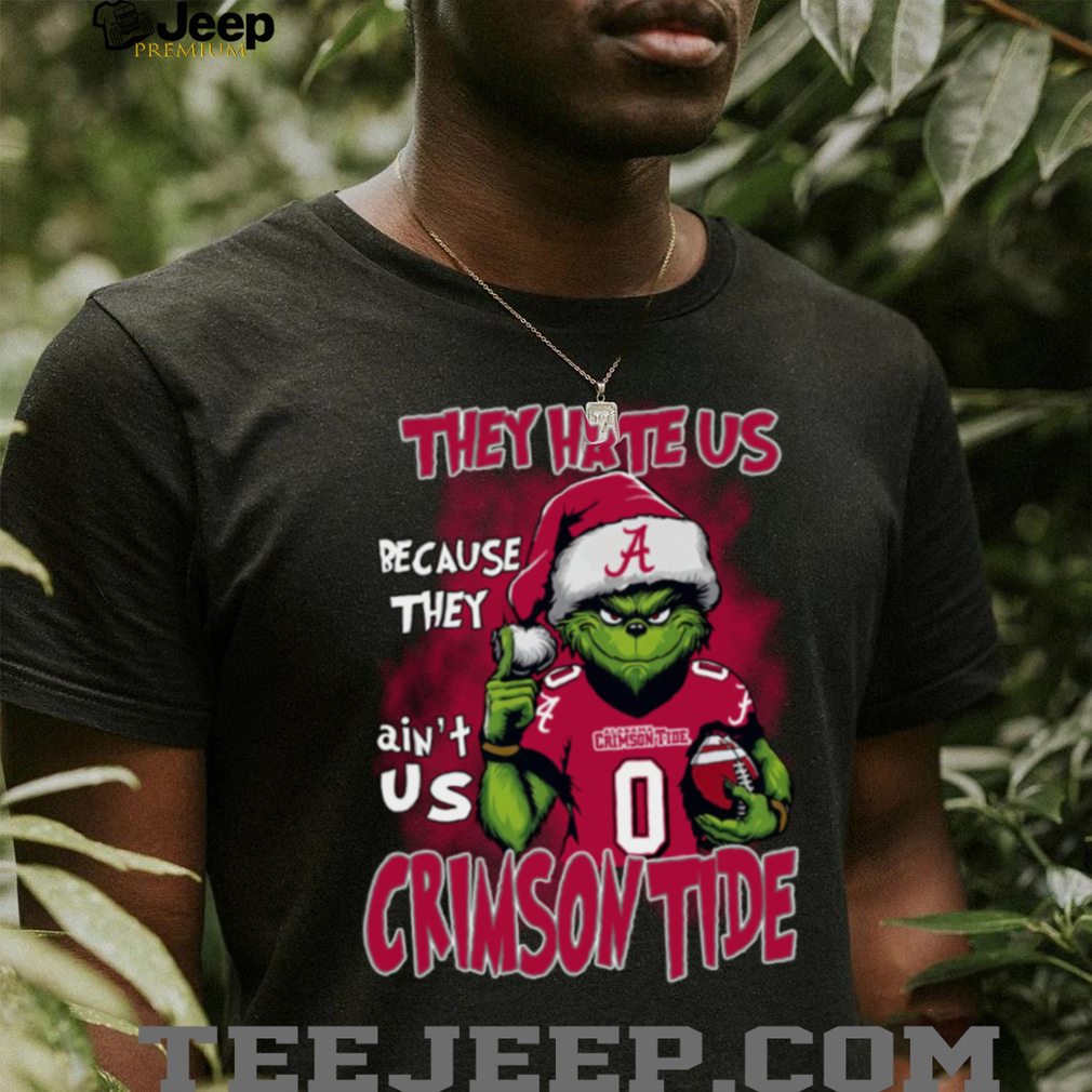 Alabama Crimson Tide They Hate Us Because They Ain’t Us Grinch Christmas T Shirt Alabama Crimson Tide They Hate Us Because They Ain’t Us Grinch Christmas T Shirt