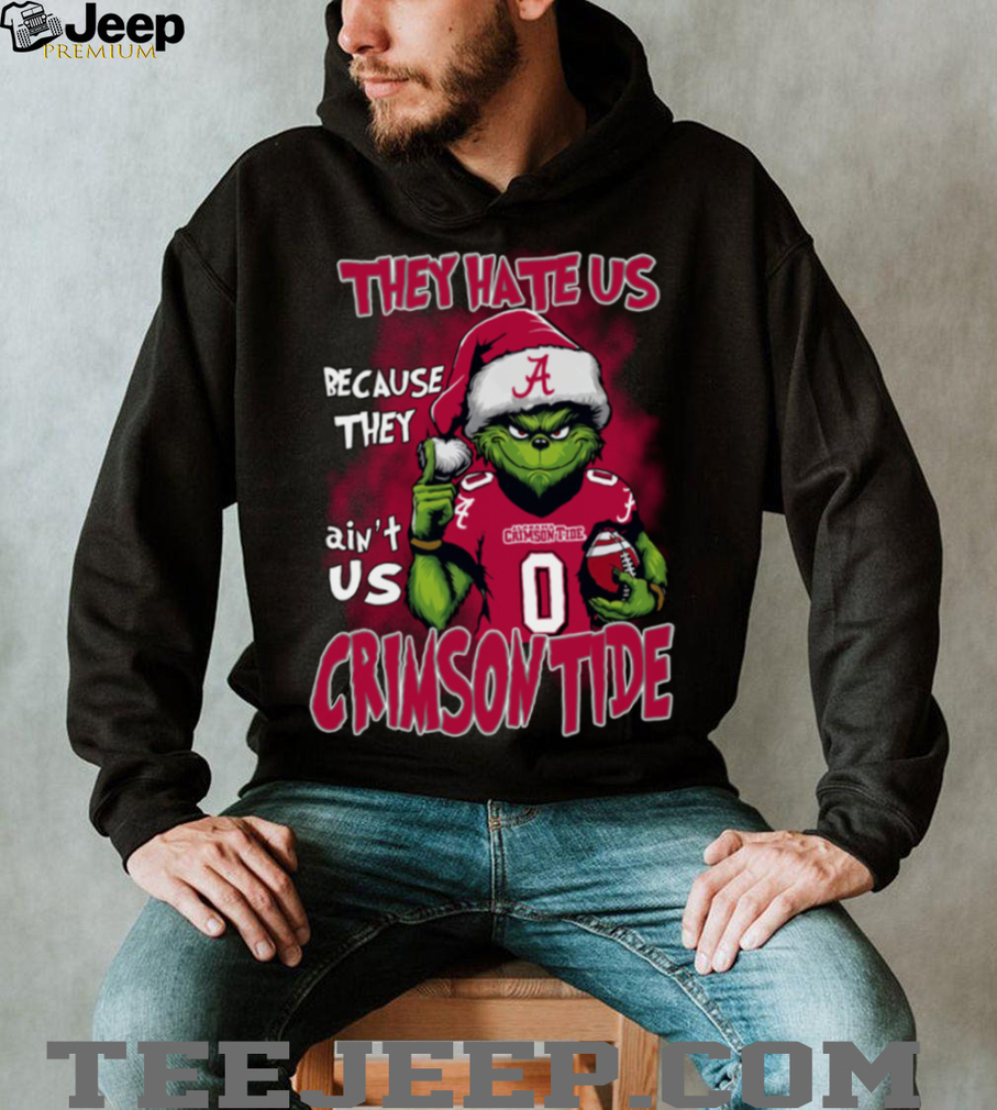 Alabama Crimson Tide They Hate Us Because They Ain’t Us Grinch Christmas T Shirt Alabama Crimson Tide They Hate Us Because They Ain’t Us Grinch Christmas T Shirt