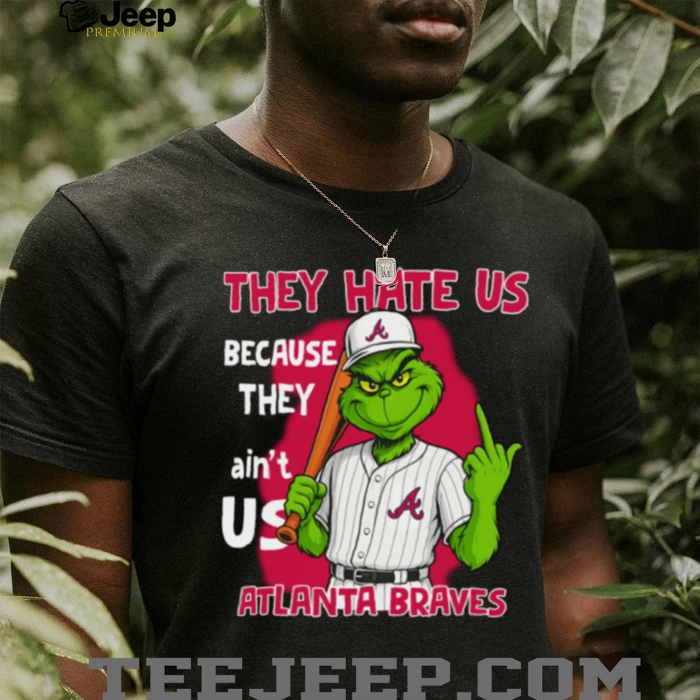 Atlanta Braves Grinch T Shirt They Hate Us Because They Ain’t Us Funny Christmas Tee Atlanta Braves Grinch T Shirt They Hate Us Because They Ain’t Us Funny Christmas Tee