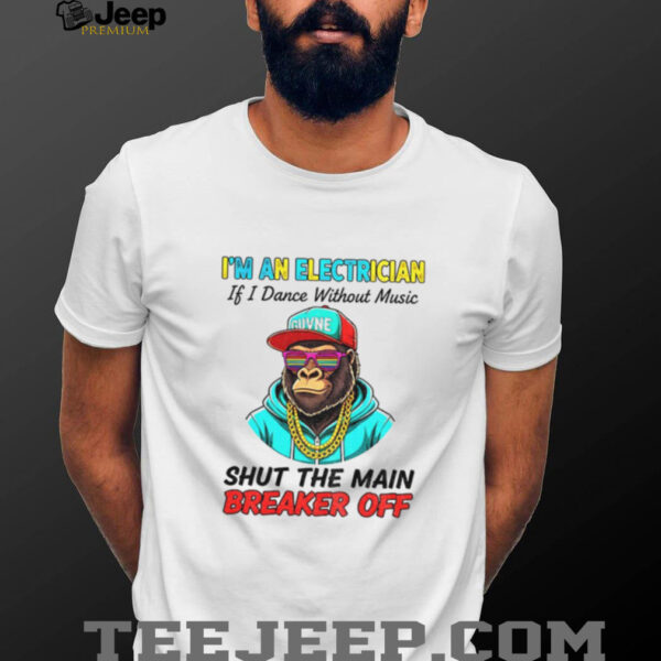 Bigfoot I’m an electrician if I dance without music shut the main breaker off shirt