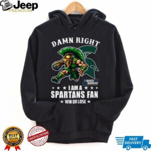 Official Damn Right I Am A Michigan State Spartans Fan Win Or Lose March Madness Mascot Tee