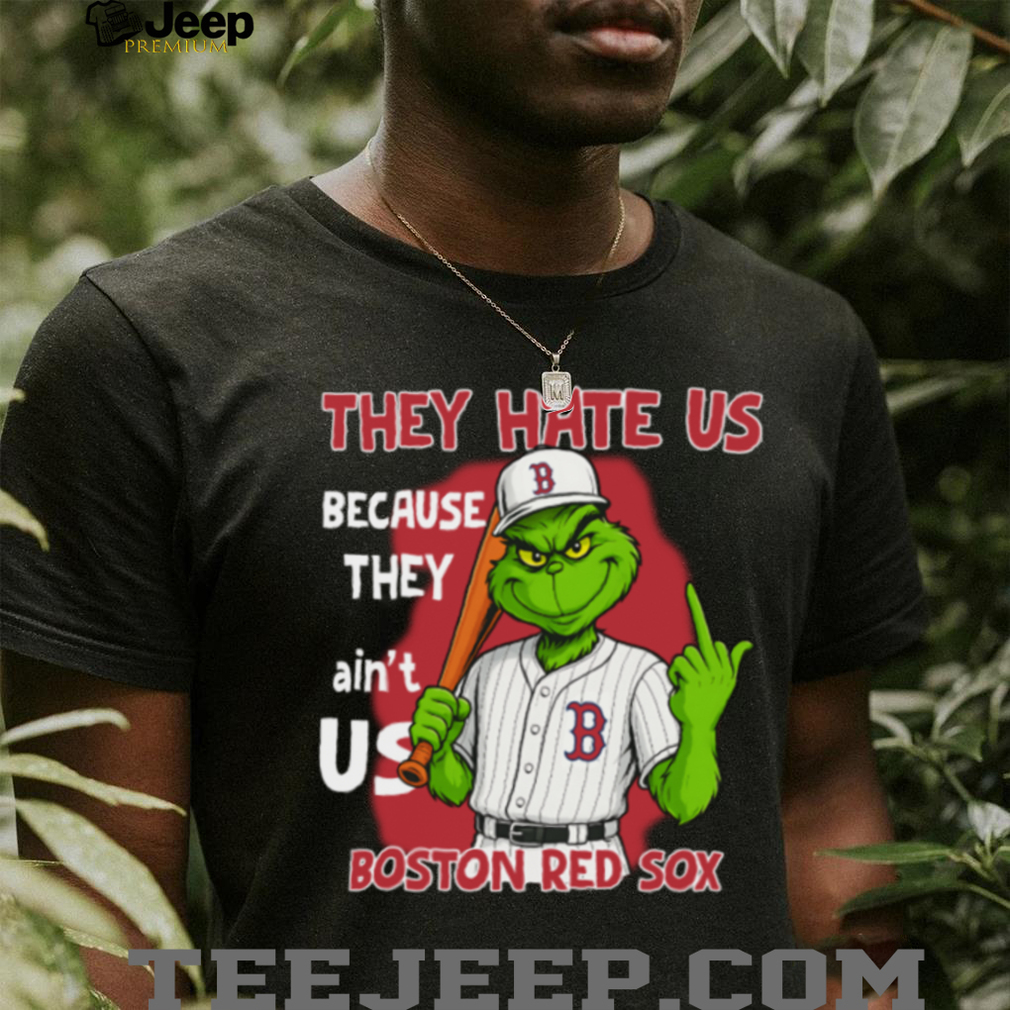 Boston Red Sox Grinch T Shirt They Hate Us Because They Ain’t Us Funny Christmas Tee Boston Red Sox Grinch T Shirt They Hate Us Because They Ain’t Us Funny Christmas Tee