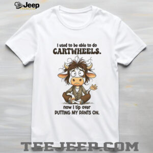 Cow I used to be able to do cartwheels now I tip over putting my pants on shirt