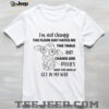 Cat see people at climbing mountains and zilipining my age out there here I’m feeling good about myself shirt