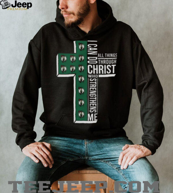 Cross I Can Do All Things Through Christ Who Strengthens Me Boston Celtics Basketball Shirt