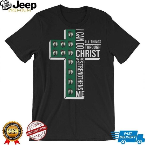 Cross I Can Do All Things Through Christ Who Strengthens Me Boston Celtics Basketball Shirt