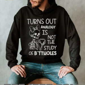Cute skeleton turns out analogy is not the study of buttholes shirt