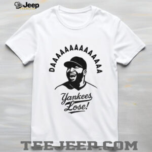 Daaaa yankees lose David Ortiz Boston Red Sox MLB Baseball shirt