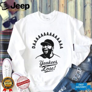 Daaaa yankees lose David Ortiz Boston Red Sox MLB Baseball shirt