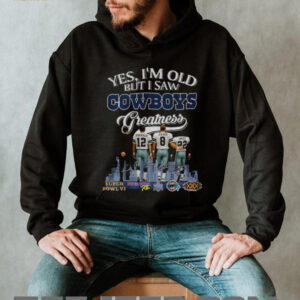 Dallas Cowboys Yes I’m old but I saw Cowboys greatness signatures shirt