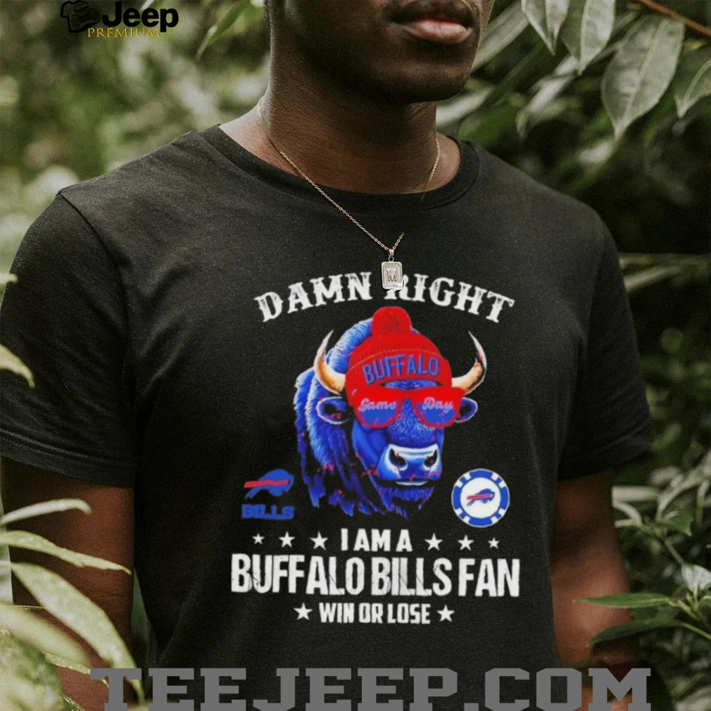 Damn Right I Am A Buffalo Bills Fan Win Or Lose 2025 Graphic T Shirt Damn Right I Am A Buffalo Bills Fan Win Or Lose 2025 Graphic T Shirt