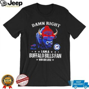 Damn Right I Am A Buffalo Bills Fan Win Or Lose 2025 Graphic T Shirt