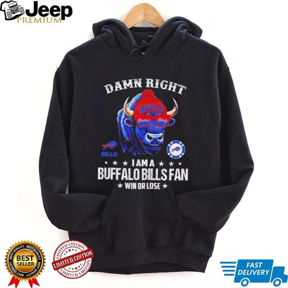 Damn Right I Am A Buffalo Bills Fan Win Or Lose 2025 Graphic T Shirt Damn Right I Am A Buffalo Bills Fan Win Or Lose 2025 Graphic T Shirt