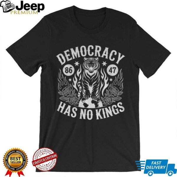 Democracy Has No Kings anti Trump 86 47 shirt