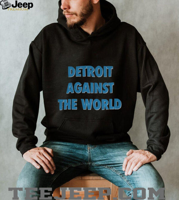 Detroit Against The World Detroit Lions shirt