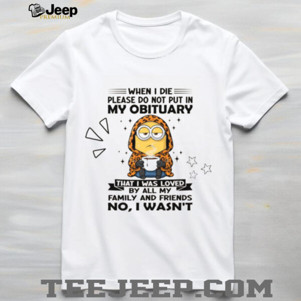 Do Not Put in My Obituary Sarcastic Minion T Shirt