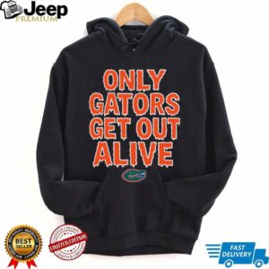 Florida Football Only Gators Get Out Alive T Shirt Hoodie