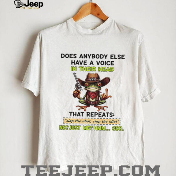 Frog holding gun does anybody else have a voice in their head that repeats slap the idiot shirt