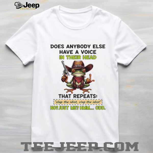 Frog holding gun does anybody else have a voice in their head that repeats slap the idiot shirt