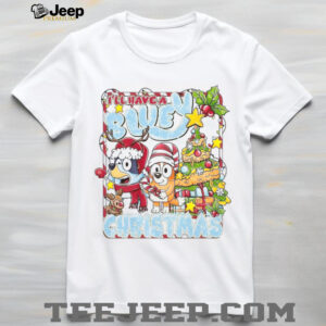Funny I'll Have a Blue Christmas with Bluey and Bingo T Shirt