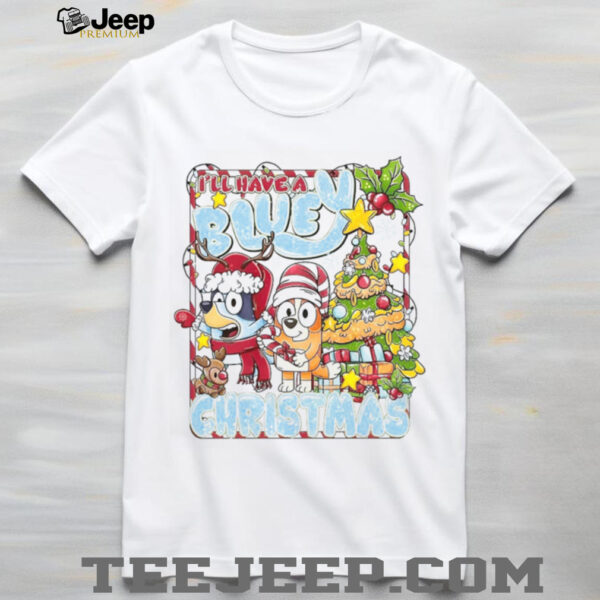 Funny I’ll Have a Blue Christmas with Bluey and Bingo T Shirt