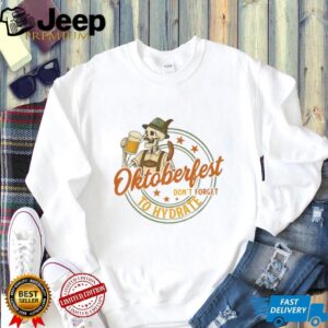 Funny Skeleton Beer Lover German Oktoberfest Drinking Team don’t forget to hydrate shirt