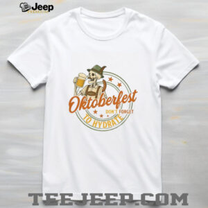Funny Skeleton Beer Lover German Oktoberfest Drinking Team don’t forget to hydrate shirt