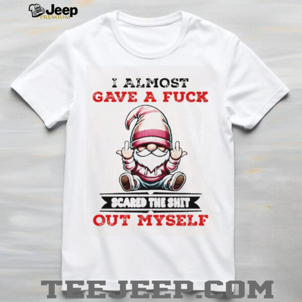 Gnome middle finger I almost gave a fuck scared the shit out myself shirt