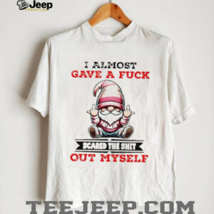 Gnome middle finger I almost gave a fuck scared the shit out myself shirt