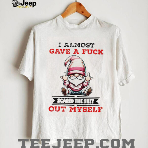 Gnome middle finger I almost gave a fuck scared the shit out myself shirt
