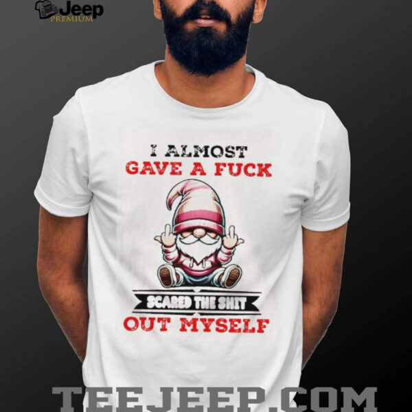 Gnome middle finger I almost gave a fuck scared the shit out myself shirt