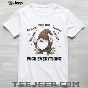 Gnome middle finger fuck you fuck this fuck it fuck that fuck them fuck everything shirt