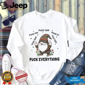 Gnome middle finger fuck you fuck this fuck it fuck that fuck them fuck everything shirt